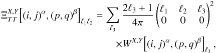 Mathematical equation: \appendix \setcounter{section}{3} \begin{eqnarray} \Xi_{\TT}^{X, Y} \! \left[(i, j)^{\alpha}, (p, q)^{\beta}\right]_{\ell_1 \ell_2} = \sum_{\ell_3} \frac{2 \ell_3 + 1}{4 \pi} \wigner{\ell_1}{\ell_2}{\ell_3}{0}{0}{0}^2\nonumber \\ \times W^{X, Y} \! \left[(i, j)^{\alpha}, (p, q)^{\beta}\right]_{\ell_3} , \label{eq:hil_cov_mat_projector_tt} \end{eqnarray}
