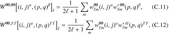 Mathematical equation: \appendix \setcounter{section}{3} \begin{eqnarray} &&W^{\none, \none} \! \left[(i, j)^{\alpha}, (p, q)^{\beta}\right]_{\ell} = \frac{1}{2\ell + 1} \sum_{m} w^{\none}_{\ell m}(i, j)^{\alpha} w^{\ast \, \none}_{\ell m}(p, q)^{\beta} ,~~~~~~~~~~~~~~~~ \\ &&W^{\none, \TT} \! \left[(i, j)^{\alpha}, (p, q)\hiTT\right]_{\ell} = \frac{1}{2\ell + 1} \sum_{m} w^{\none}_{\ell m}(i, j)^{\alpha} w^{\ast \, \II}_{\ell m}(p, q)\hiTT , \end{eqnarray}