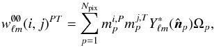Mathematical equation: \appendix \setcounter{section}{3} \begin{equation} w^{\none}_{\ell m}(i, j)\hiPT = \sum_{p=1}^{N_{\mathrm{pix}}} m_p^{i, \singleP} m_p^{j, \singleT} Y^{\ast}_{\ell m}(\hat{\vec{n}}_p) \Omega_p , \end{equation}