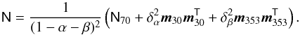 Mathematical equation: \begin{equation} \tens{N} = \frac{1}{(1-\alpha-\beta)^2}\left ( \tens{N}_{70} + \delta^2_\alpha \vec{m}_{30} \vec{m}^\tens{T}_{30} + \delta^2_\beta \vec{m}_{353} \vec{m}^\tens{T}_{353}\right). \label{lowl_covmat} \end{equation}