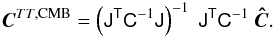 Mathematical equation: \appendix \setcounter{section}{3} \begin{eqnarray} \vec{C}^{TT,\mathrm{CMB}} = \left(\tens{J}^\tens{T} \tens{C}^{-1} \tens{J}\right)^{-1}\ \tens{J}^\tens{T} \tens{C}^{-1}\ \vec{\hat C}. \end{eqnarray}