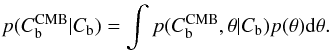 Mathematical equation: \appendix \setcounter{section}{3} \begin{eqnarray} p(C_{\rm b}^{\rm CMB}|C_{\rm b}) = \int p(C_{\rm b}^{\rm CMB},\theta|C_{\rm b}) p(\theta) {\rm d}\theta. \end{eqnarray}
