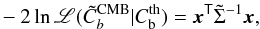 Mathematical equation: \appendix \setcounter{section}{3} \begin{eqnarray} -2 \ln\mathscr{L}({\tilde C}_b^{\rm CMB}|C_{\rm b}^{\rm th}) = \vec{x}^{\tens T} {{\tilde \Sigma}}^{-1}\vec{x} , \label{eqn:cmblike} \end{eqnarray}