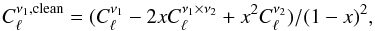 Mathematical equation: \appendix \setcounter{section}{4} \begin{eqnarray} \label{eq:undusting} C_{\ell}^{\nu_1,\rm clean} = (C_{\ell}^{\nu_1} - 2xC_{\ell}^{\nu_1 \times \nu_2} + x^2 C_{\ell}^{\nu_2})/(1-x)^2 , \end{eqnarray}