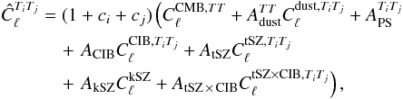 Mathematical equation: \appendix \setcounter{section}{4} \begin{eqnarray} \begin{split} \hat{C}_\ell^{T_iT_j} & = (1+c_i+c_j) \left(C_\ell^{\mathrm{CMB},\TT} + A_\mathrm{dust}^{TT}C_\ell^{\mathrm{dust},T_iT_j} + A_\mathrm{PS}^{T_iT_j} \right. \\ &\quad + \left. A_\mathrm{CIB}C_\ell^{\mathrm{CIB},T_iT_j} + A_\mathrm{tSZ}C_\ell^{\mathrm{tSZ},T_iT_j} \right. \\ &\quad + \left. A_\mathrm{kSZ}C_\ell^{\mathrm{kSZ}} + A_\mathrm{tSZ\,\times\, CIB}C_\ell^{\mathrm{tSZ\times CIB},T_iT_j} \right), \end{split} \nonumber \label{eq:modelTT} \end{eqnarray}