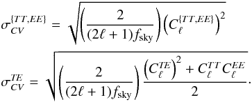 Mathematical equation: \begin{eqnarray} \label{eq:cv} &&\sigma_{CV}^{\{TT,EE\}} = \sqrt{\left(\frac{2}{(2\ell+1)\fsky}\right)\left(C^{\{TT,EE\}}_\ell\right)^2}\nonumber\\ &&\sigma_{CV}^{\textit{TE}} = \sqrt{\left(\frac{2}{(2\ell+1)\fsky}\right)\frac{\left(C^{\textit{TE}}_\ell\right)^2+C^{TT}_\ell C^{EE}_\ell}{2}} \cdot \end{eqnarray}