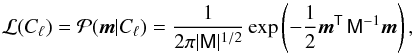 Mathematical equation: \begin{equation} \mathcal{L}(C_{\ell}) = \mathcal{P}(\vec{m}|C_{\ell})=\frac{1}{2\pi|\tens{M}|^{1/2}} \exp\left(-\frac{1}{2}\vec{m}^{\tens{T}}\,\tens{M}^{-1}\vec{m}\right), \label{eq:pbLike} \end{equation}