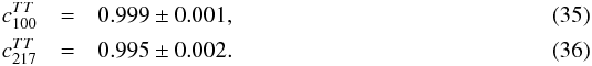 Mathematical equation: \begin{eqnarray} \label{eq:relcal} \calibC^{TT}_{100} &=& 0.999 \pm 0.001 , \\ \calibC^{TT}_{217} &=& 0.995 \pm 0.002 . \end{eqnarray}