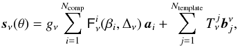 Mathematical equation: \begin{equation} \vec{s}_{\nu}(\theta) = g_{\nu} \sum_{i=1}^{N_{\textrm{comp}}} \tens{F}_\nu^i(\beta_i, \Delta_\nu)\,\vec{a}_{i} + \sum_{j=1}^{N_\textrm{template}}{T}^j_{\nu}\vec{b}^\nu_{j}, \end{equation}