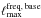 Mathematical equation: \hbox{$\lmax ^{\mathrm{freq,\, base}} $}