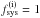 Mathematical equation: \hbox{$f^\mathrm{(i)}_\mathrm{sys} = 1$}