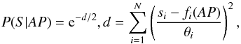 Mathematical equation: \begin{equation} \label{eq:likelihood} P(S|AP)={\rm e}^{-d/2},\smallskip d=\sum_{i=1}^{N}\left(\frac{s_{i}-f_{i}(AP)}{\theta_{i}}\right)^2 , \end{equation}