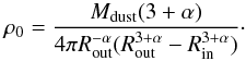 Mathematical equation: \begin{equation} \label{eq:norm_constant} \rho_{0}=\frac{M_{\rm dust}(3+\alpha)}{4{\pi}R_{\rm out}^{-\alpha}(R_{\rm out}^{3+\alpha}-R_{\rm in}^{3+\alpha})}\cdot \end{equation}