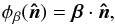 Mathematical equation: \begin{equation} \phi_{\beta}(\vec{\hatn}) = \vec{\beta} \cdot \vec{\hatn}, \end{equation}