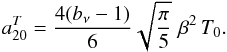 Mathematical equation: \begin{equation} a^T_{20} = \frac{4 (b_\nu-1)}{6} \sqrt{\frac{\pi}{5}} \,\, \beta^2 \, T_0. \end{equation}
