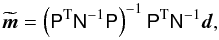 Mathematical equation: \appendix \setcounter{section}{1} \begin{equation} \label{eq:mapmaking} \widetilde{\vec m} = \left( \tens P^\mathrm T \tens N^{-1} \tens P \right)^{-1} \tens P^\mathrm T \tens N ^{-1} \vec d, \end{equation}