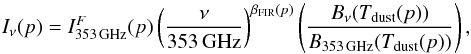Mathematical equation: \begin{equation} \label{Eq:greybody} I_\nu(p) = I^F_{\rm 353\,GHz}(p) \left( \frac{\nu}{\rm 353\,GHz} \right)^{\beta_{{\rm FIR}}(p)} \left( \frac{B_\nu(T_{\rm dust}(p))}{B_{\rm 353\, GHz}(T_{\rm dust}(p))} \right), \end{equation}