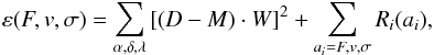 Mathematical equation: \begin{equation} \varepsilon(F,v,\sigma)= \sum_{\alpha, \delta, \lambda}\left[(D-M)\cdot W\right]^2+\sum_{a_{i}=F,v,\sigma} R_i(a_i) , \end{equation}