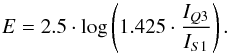 Mathematical equation: \begin{equation} E=2.5 \cdot \log \left( 1.425\cdot \frac{I_{Q3}}{I_{S1}}\right) \label{E} . \end{equation}