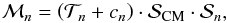 Mathematical equation: \begin{equation} \mathcal{M}_n=\left(\mathcal{T}_n+c_n\right)\cdot \mathcal{S}_{\mathrm{CM}}\cdot\mathcal{S}_n , \end{equation}