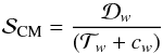 Mathematical equation: \begin{equation} \mathcal{S}_{\mathrm{CM}}=\frac{\mathcal{D}_w}{\left(\mathcal{T}_w+c_w\right)} \end{equation}