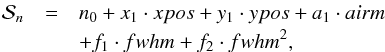 Mathematical equation: \begin{eqnarray} \mathcal{S}_n&=&n_0+x_1\cdot xpos+y_1\cdot ypos+ a_1\cdot airm\notag\\ & & +f_1\cdot fwhm+f_2\cdot fwhm^2, \end{eqnarray}