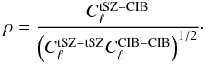 Mathematical equation: \begin{eqnarray} \rho = \frac{C_\ell^{{\rm tSZ-CIB}}} {\left(C_\ell^{\rm tSZ-tSZ}C_\ell^{\rm CIB-CIB}\right)^{1/2}}\cdot \end{eqnarray}
