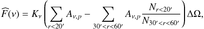 Mathematical equation: \begin{eqnarray} \widehat{F}(\nu) = K_\nu \left(\sum_{r < 20\arcm} A_{\nu,p} - \sum_{{30\arcm}< r < 60\arcm} A_{\nu,p} \frac{N_{r < 20\arcm}}{N_{{30\arcm} < r < 60\arcm}}\right) \Delta \Omega, \end{eqnarray}
