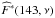 Mathematical equation: \hbox{$\widehat{F}^*(143,\nu)$}