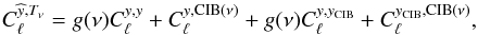 Mathematical equation: \begin{eqnarray} C_\ell^{\widehat{y},T_\nu} = g(\nu)C_\ell^{y,y} + C_\ell^{y,{\rm CIB}(\nu)} + g(\nu)C_\ell^{y,y_{\rm CIB}} + C_\ell^{y_{\rm CIB},{\rm CIB}(\nu)}, \label{clycib} \end{eqnarray}
