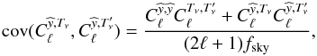 Mathematical equation: \begin{eqnarray} {\rm cov}(C_\ell^{\widehat{y},T_\nu},C_\ell^{\widehat{y},T_\nu'}) = \frac{C_\ell^{\widehat{y},\widehat{y}} C_\ell^{T_\nu,T_\nu'} + C_\ell^{\widehat{y},T_\nu}C_\ell^{\widehat{y},T_\nu'}}{(2 \ell + 1) f_{\rm sky}}, \end{eqnarray}