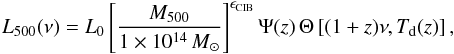 Mathematical equation: \begin{eqnarray} L_{500}(\nu) = L_0 \left[\frac{M_{500}}{1 \times 10^{14}\,{M_{\odot}}} \right]^{\epsilon_{\rm CIB}}\Psi(z) \, \Theta \left[ (1+z)\nu,T_{\rm d}(z) \right], \label{ciblm} \end{eqnarray}
