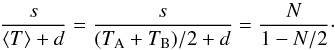 Mathematical equation: \begin{equation} \frac{s}{\left<T\right>+d} = \frac{s}{(T_{\rm A}+T_{\rm B})/2+d} = \frac{N}{1-N/2}\cdot \end{equation}