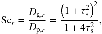 Mathematical equation: \begin{equation} \text{Sc}_r = \frac{D_{{\rm g},r}}{D_{{\rm p},r}} = \frac{\left( 1 + \tau_{\rm s}^2\right)^2}{1 + 4 \tau_{\rm s}^2}, \label{eq:schmidt} \end{equation}