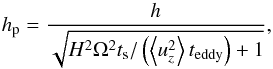 Mathematical equation: \begin{equation} h_{\rm p} = \frac{h}{\sqrt{H^2 \Omega^2 t_{\rm s}/ \left( \left< u^2_{z} \right> t_{\rm eddy} \right)+1}} , \label{eq:hdust} \end{equation}