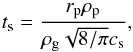 Mathematical equation: \begin{equation} \label{eq:stop} t_{\rm s} = \frac{r_{\rm p} \rho_{\rm p} }{\rho_{\rm g} \sqrt{8/\pi}c_{\rm s}}, \end{equation}