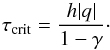 Mathematical equation: \begin{equation} \tau_{\rm crit} = \frac{h |q|}{1-\gamma}\cdot \label{<+label+>} \end{equation}
