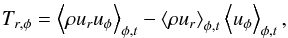 Mathematical equation: \begin{equation} T_{r,\phi} = \left< \rho u_ru_{\phi} \right>_{\phi,t} - \left< \rho u_{r} \right>_{\phi,t} \left< u_{\phi} \right>_{\phi,t} , \label{eq:trp1} \end{equation}