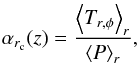 Mathematical equation: \begin{equation} \alpha_{r_{\rm c}}(z) = \frac{\left<T_{r,\phi} \right>_{r}}{\left< P \right>_{r}}, \label{eq:reynoldsvertical} \end{equation}
