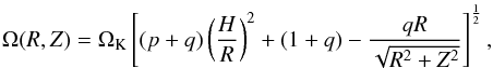 Mathematical equation: \begin{equation} \Omega(R,Z) = \Omega_{\rm K} \left[ (p +q)\left( \frac{H}{R} \right)^2 + (1+q) - \frac{qR}{\sqrt{R^2 + Z^2}} \right]^{\frac{1}{2}} , \label{eq:omega} \end{equation}