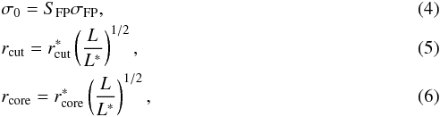 Mathematical equation: \begin{eqnarray} && \sigma_0 = S_{\rm FP}\sigma_{\rm FP}, \\ && r_{\rm cut} = r_{\rm cut}^* \left(\frac{L}{L^*}\right)^{1/2}, \\ && r_{\rm core} = r_{\rm core}^* \left(\frac{L}{L^*}\right)^{1/2}, \end{eqnarray}