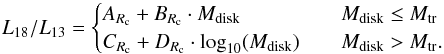 Mathematical equation: \begin{equation} L_{18}/L_{13} = \begin{cases} A_{R_{\rm c}}+B_{R_{\rm c}}\cdot M_{\rm disk} & \quad M_{\rm disk} \leq M_{\rm tr}\\ C_{R_{\rm c}} + D_{R_{\rm c}}\cdot \text{log}_{10}(M_{\rm disk}) & \quad M_{\rm disk} > M_{\rm tr}.\\ \end{cases} \label{polin} \end{equation}
