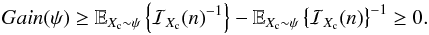 Mathematical equation: \begin{equation} \label{eq_sec_com_cr_4} Gain(\psi) \geq \mathbb{E}_{X_{\rm c}\sim \psi} \left\{ {\mathcal{I}_{X_{\rm c}}(n)} ^{-1}\right\}- \mathbb{E}_{X_{\rm c}\sim \psi} \left\{ \mathcal{I}_{X_{\rm c}}(n) \right\}^{-1} \geq 0. \end{equation}