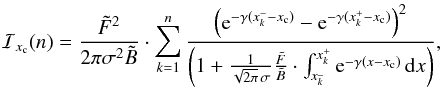 Mathematical equation: \begin{equation} \label{eq_sub_sec_bounds_analysis_2} \mathcal{I}_{x_{\rm c}}(n) = \frac{\tilde{F}^2 }{2 \pi \sigma^2 \tilde{B}} \cdot \sum_{k=1}^{n} \frac{\left( {\rm e}^{-\gamma(x^-_k-x_{\rm c})} - {\rm e}^{-\gamma(x^+_k-x_{\rm c})} \right) ^2}{\left( 1 + \frac{1}{\sqrt{2 \pi} \, \sigma}\frac{\tilde{F}}{\tilde{B}} \cdot \int_{x^{\_}_k}^{x^+_k} {\rm e}^{-\gamma(x-x_{\rm c})} \, {\rm d}x \right)}, \end{equation}
