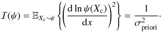 Mathematical equation: \begin{equation} \label{eq_sub_sec_bounds_analysis_3} \mathcal{I}(\psi) = \mathbb{E}_{X_{\rm c} \sim \psi} \left\{ \left( \frac{{\rm d} \ln \psi(X_{\rm c})}{{\rm d}x} \right)^2\right\}=\frac{1}{\sigma^2_{\rm priori}}\cdot \end{equation}
