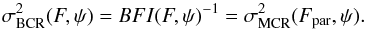 Mathematical equation: \begin{equation} \label{eq_sub_sec_equi_ob_brightness_1} \sigma_{\rm BCR}^2(F,\psi) = BFI(F, \psi)^{-1} = \sigma^2_{\rm MCR}(F_{\rm par}, \psi). \end{equation}