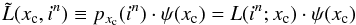 Mathematical equation: \begin{equation} \label{bayes_like} \tilde{L}(x_{\rm c},i^n) \equiv p_{x_{\rm c}}(i^n) \cdot \psi(x_{\rm c})=L(i^n;x_{\rm c}) \cdot \psi(x_{\rm c}) \end{equation}