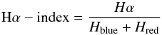 Mathematical equation: \begin{equation} \mathrm{H}\alpha-\text{index} = \frac{{{H}\alpha}}{{{H}_\mathrm{blue}+{H}_\mathrm{red}}} \label{ha_equation} \end{equation}