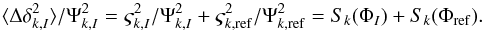 Mathematical equation: \begin{equation} \langle \Delta \delta^2_{k,I} \rangle / \Psi^2_{k,I} = \varsigma^2_{k,I} / \Psi^2_{k,I} + \varsigma^2_{k,{\rm ref}} / \Psi^2_{k,{\rm ref}} = S_k(\Phi_I) + S_k(\Phi_{{\rm ref}}). \label{eq:18} \end{equation}