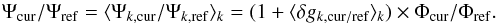 Mathematical equation: \begin{equation} \Psi_{\rm cur}/\Psi_{\rm ref} =\langle \Psi_{k,{\rm cur}}/\Psi_{k,{\rm ref}}\rangle_k = (1+ \langle \delta g_{k,{\rm cur/ref}}\rangle_k) \times \Phi_{\rm cur}/\Phi_{\rm ref}. \label{eq:16} \end{equation}